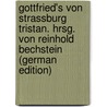 Gottfried's Von Strassburg Tristan. Hrsg. Von Reinhold Bechstein (German Edition) by Reinhold 1833-1894 Bechstein