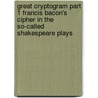 Great Cryptogram Part 1 Francis Bacon's Cipher in the So-Called Shakespeare Plays by Ignatius Donnelly