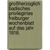 Großherzoglich Badisches privilegirtes Freiburger Wochenblatt auf das Jahr 1818. door Onbekend