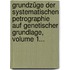 Grundzüge Der Systematischen Petrographie Auf Genetischer Grundlage, Volume 1...