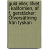 Guld Eller, Lifvet I Kalifornien, Af F. Gerstäcker: Öfversättning Från Tyskan by Gerstäcker Friedrich