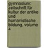 Gymnasium: Zeitschrift Für Kultur Der Antike Und Humanistische Bildung, Volume 4