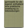 Gymnastik für die Jugend: Enthaltend eine praktische Anweisung zu Leibesübungen door Christoph Friedrich Guts Muths Johann