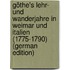 Göthe's Lehr- Und Wanderjahre in Weimar Und Italien (1775-1790) (German Edition)