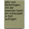 Götz von Berlichingen, mit der eisernen Hand : ein Schauspiel in fünf Aufzügen door Von Johann Wolfgang Goethe