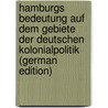 Hamburgs Bedeutung auf dem Gebiete der Deutschen Kolonialpolitik (German Edition) door Coppius Adolf
