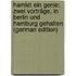 Hamlet Ein Genie: Zwei Vorträge, in Berlin Und Hamburg Gehalten (German Edition)