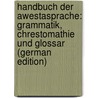 Handbuch Der Awestasprache: Grammatik, Chrestomathie Und Glossar (German Edition) door Geiger Wilhelm