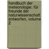 Handbuch Der Meteorologie: Für Freunde Der Naturwissenschaft Entworfen, Volume 2 door Karl Wilhelm Gottlob Kastner