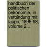 Handbuch Der Politischen Oekonomie, In Verbindung Mit Laupp, 1896-98, Volume 2... door Gustav Friedrich Von Schönberg