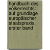 Handbuch Des Völkerrechts: Auf Grundlage Europäischer Staatspraxis, Erster Band door Franz Von Holtzendorff