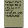 Happier: Learn the Secrets to Daily Joy and Lasting Fulfillment [With Headphones] door Tal Ben-Shahar
