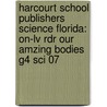 Harcourt School Publishers Science Florida: On-Lv Rdr Our Amzing Bodies G4 Sci 07 by Hsp