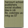 Harcourt School Publishers Social Studies: Blw-Lv Rdr Lfe..Colonies Us: Mkg Ss 07 door Hsp