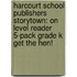 Harcourt School Publishers Storytown: On Level Reader 5-Pack Grade K Get The Hen!