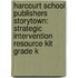 Harcourt School Publishers Storytown: Strategic Intervention Resource Kit Grade K