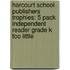 Harcourt School Publishers Trophies: 5 Pack Independent Reader Grade K Too Little