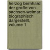 Herzog Bernhard Der Große Von Sachsen-weimar: Biographisch Dargestellt, Volume 1 door Bernhard Röse