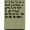 How to Make a Fruit Garden; A Practical and Suggestive Manual for the Home Garden door Stevenson Whitcomb Fletcher