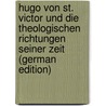 Hugo Von St. Victor Und Die Theologischen Richtungen Seiner Zeit (German Edition) door Liebner Albert