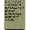 Hutchinson's Splendour of the Heavens; A Popular Authoritative Astronomy Volume 1 door Theodore Evelyn Reece Phillips