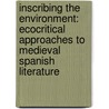 Inscribing the Environment: Ecocritical Approaches to Medieval Spanish Literature door Connie Scarborough