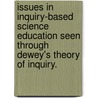 Issues in Inquiry-Based Science Education Seen Through Dewey's Theory of Inquiry. by Mihye Won