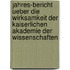 Jahres-Bericht ueber die Wirksamkeit der kaiserlichen Akademie der Wissenschaften