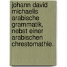 Johann David Michaelis arabische Grammatik, nebst einer arabischen Chrestomathie. by Johann David Michaelis