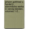 Johann Gottfried V. Herder's Sämmtliche Werke In Vierzig Bänden, Volumes 1-2... by Karoline Herder