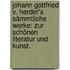 Johann Gottfried v. Herder's sämmtliche Werke: Zur schönen Literatur und Kunst.