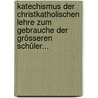 Katechismus Der Christkatholischen Lehre Zum Gebrauche Der Grösseren Schüler... door Bernard Overberg