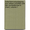 Katechismusauslegung Aus Luthers Schriften Und Den Symbolischen B Chern, Volume 1 by Ernst Gerhard Wilhelm Keyl
