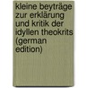 Kleine Beyträge Zur Erklärung Und Kritik Der Idyllen Theokrits (German Edition) door Paul Ernst Greverus Johann