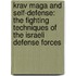 Krav Maga and Self-Defense: The Fighting Techniques of the Israeli Defense Forces