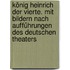 König Heinrich der Vierte. Mit Bildern nach Aufführungen des deutschen Theaters