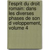 L'Esprit Du Droit Romain: Dans Les Diverses Phases De Son D Veloppement, Volume 4 by Rudolf von Jhering