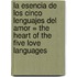 La Esencia de los Cinco Lenguajes del Amor = The Heart of the Five Love Languages