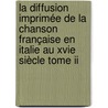 La Diffusion Imprimée De La Chanson Française En Italie Au Xvie Siècle Tome Ii door Marinella Laini