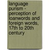 Language Purism - Perception of Loanwords and Foreign Words, 17th to 20th Century door Silja Ruebsamen