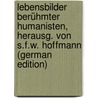 Lebensbilder Berühmter Humanisten, Herausg. Von S.F.W. Hoffmann (German Edition) by Lebensbilder