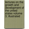 Lectures on the Growth and Development of the United States Volume 3; Illustrated door Edwin Wiley