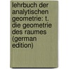 Lehrbuch Der Analytischen Geometrie: T. Die Geometrie Des Raumes (German Edition) by Karl Joseph Killing Wilhelm