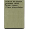 Lehrbuch Der Ebenen Geometrie Für Die Mittlern Classen Höherer Lehranstalten... by Johann August Grunert