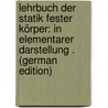 Lehrbuch Der Statik Fester Körper: In Elementarer Darstellung . (German Edition) door Ferdinand Wencelaus Brix Adolph