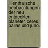 Lilienthalische Beobachtungen der Neu Entdeckten Planeten Ceres, Pallas und Juno. door Johann Hieronymus Schroter