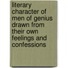 Literary Character of Men of Genius Drawn from Their Own Feelings and Confessions door Isaac Disraeli