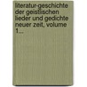 Literatur-geschichte Der Geistlischen Lieder Und Gedichte Neuer Zeit, Volume 1... by Friedrich Ferdinand Traugott Heerwagen