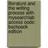 Literature and the Writing Process with Mysearchlab Access Code: Backpack Edition