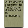 Louïze Labé; zur Geschichte der französischen Litterature des 16. Jahrhunderts door Laur